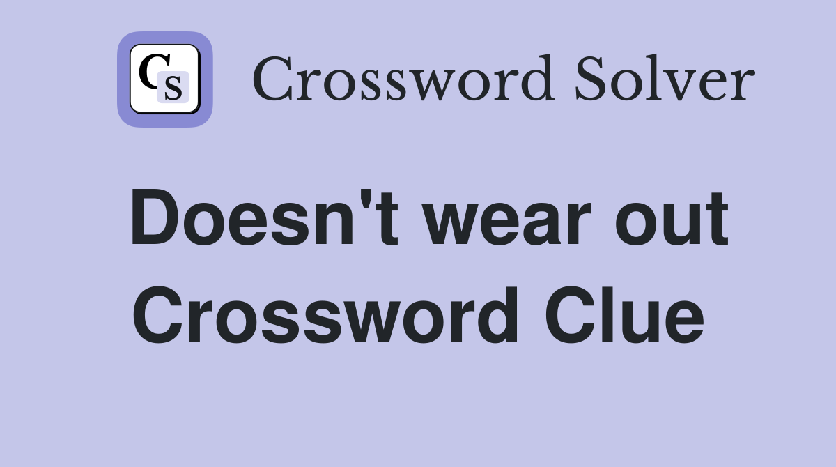 Doesn't wear out Crossword Clue