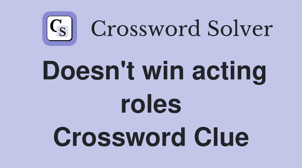 Doesn't win acting roles Crossword Clue