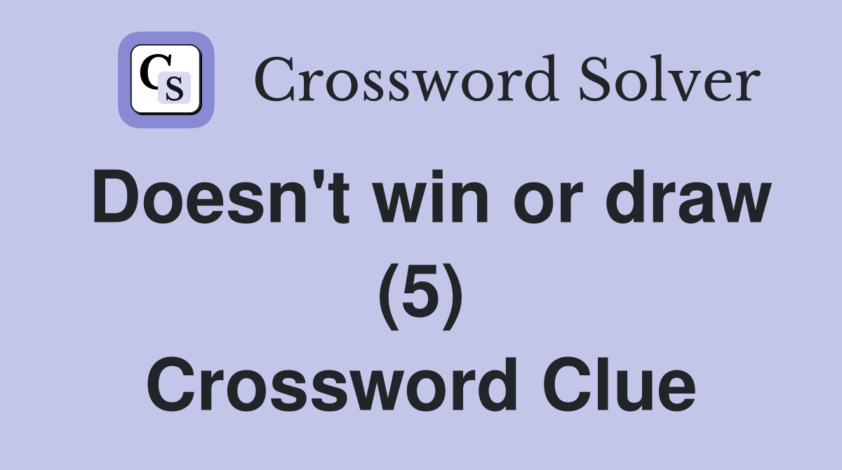 Doesn't win or draw (5) Crossword Clue