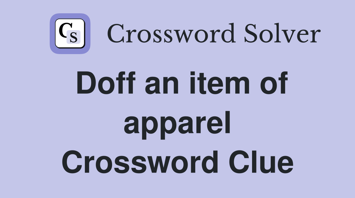Doff an item of apparel Crossword Clue