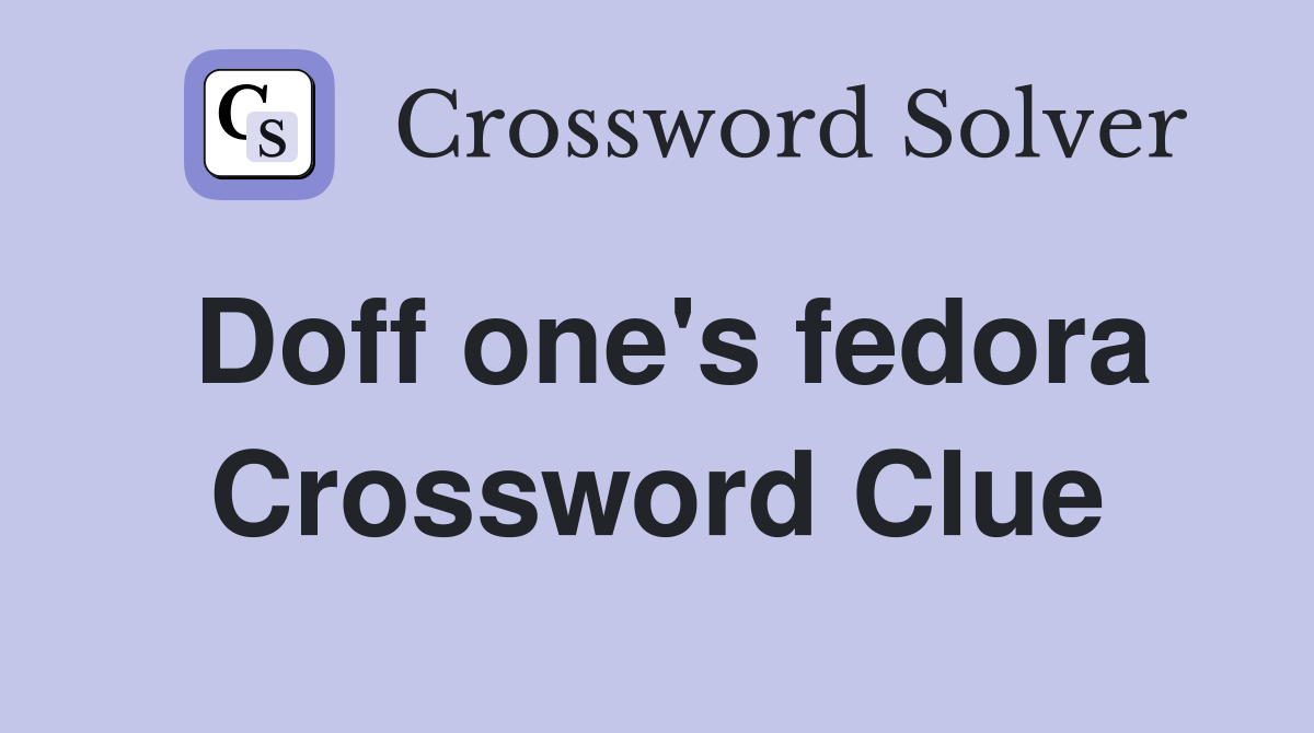 Doff one's fedora Crossword Clue
