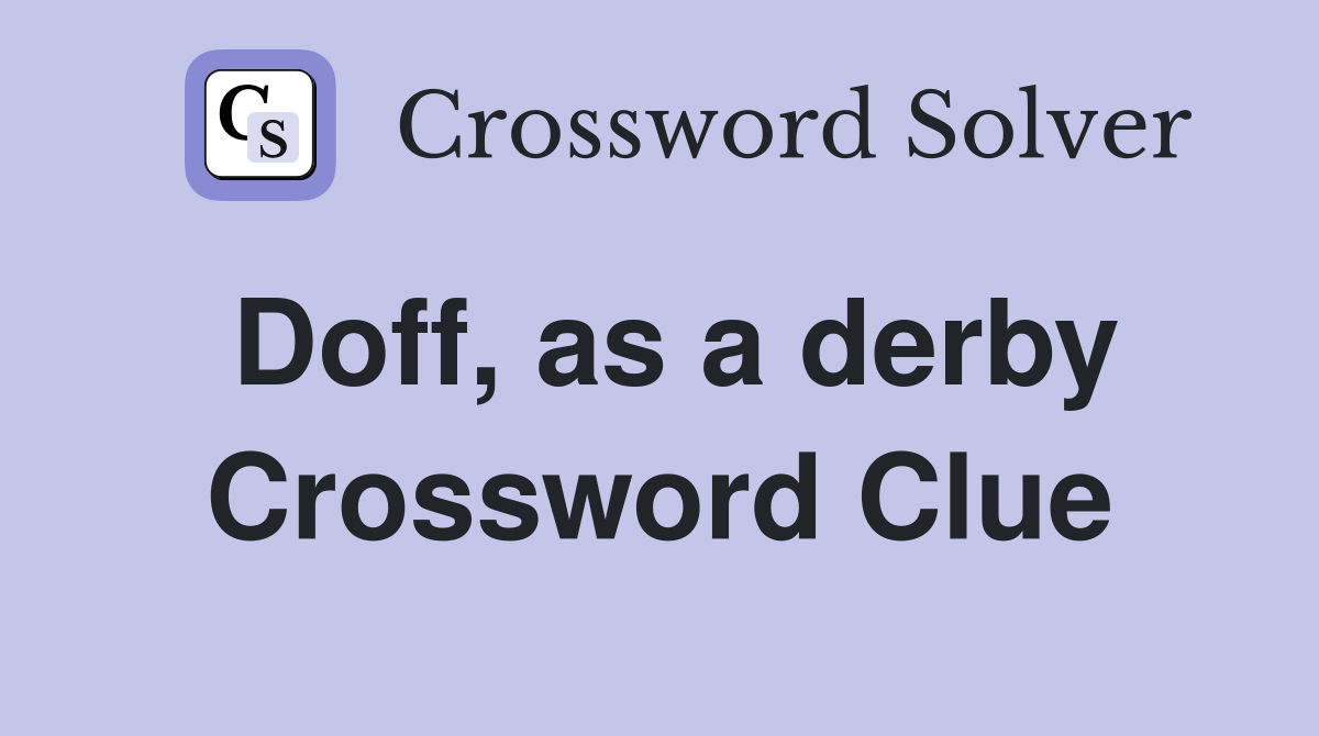 Doff, as a derby Crossword Clue