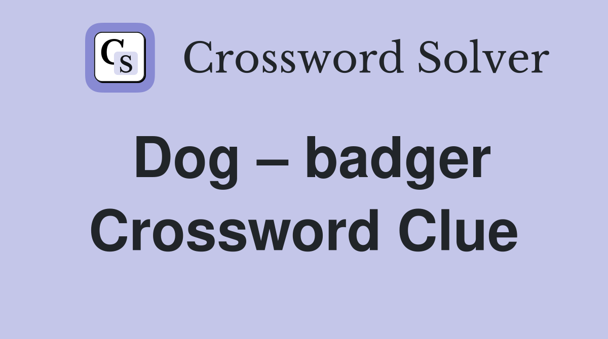 Dog – badger Crossword Clue