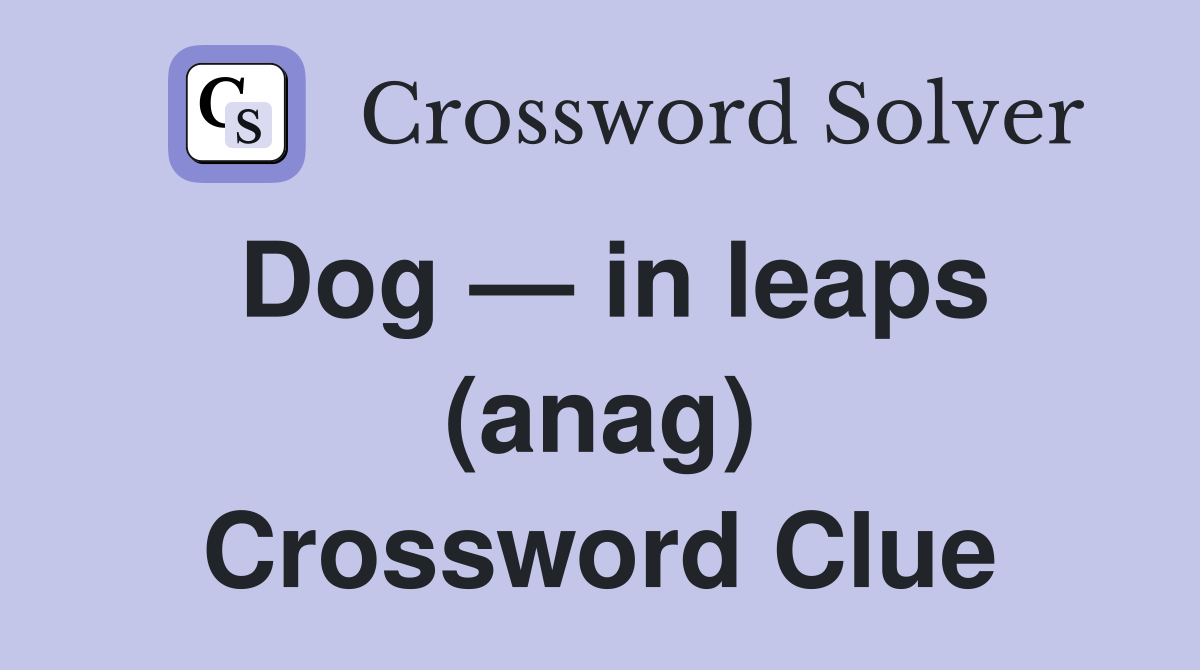 Dog — in leaps (anag) Crossword Clue