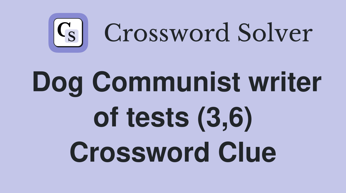 Dog Communist writer of tests (3,6) Crossword Clue