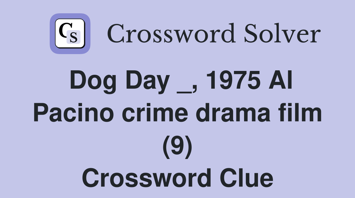 Dog Day _, 1975 Al Pacino crime drama film (9) Crossword Clue