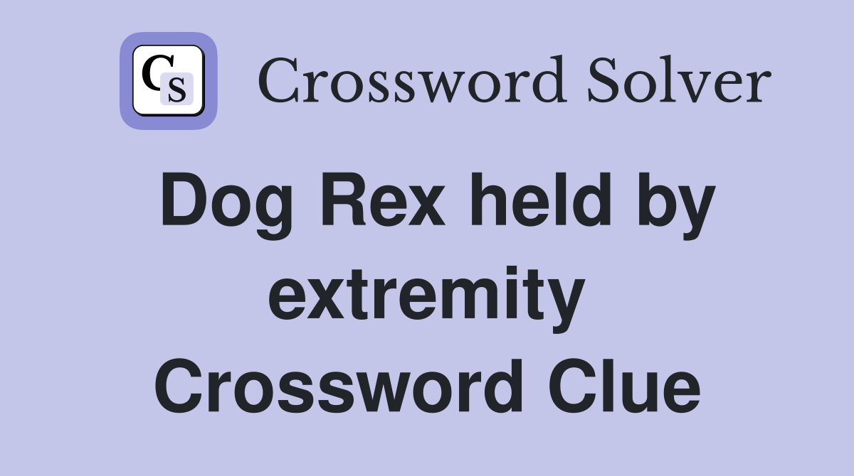 Dog Rex held by extremity Crossword Clue
