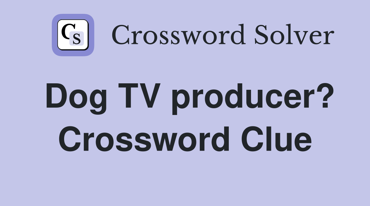 Dog TV producer? Crossword Clue