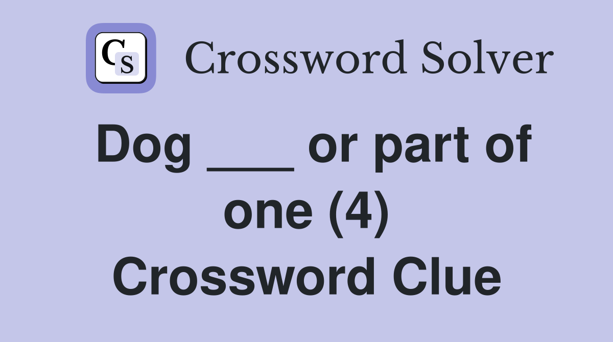 Dog ___ or part of one (4) Crossword Clue