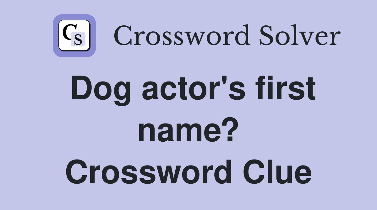 Dog actor's first name? Crossword Clue