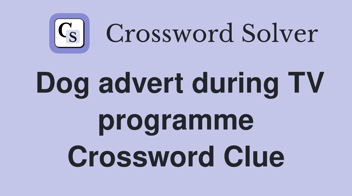 Dog advert during TV programme Crossword Clue