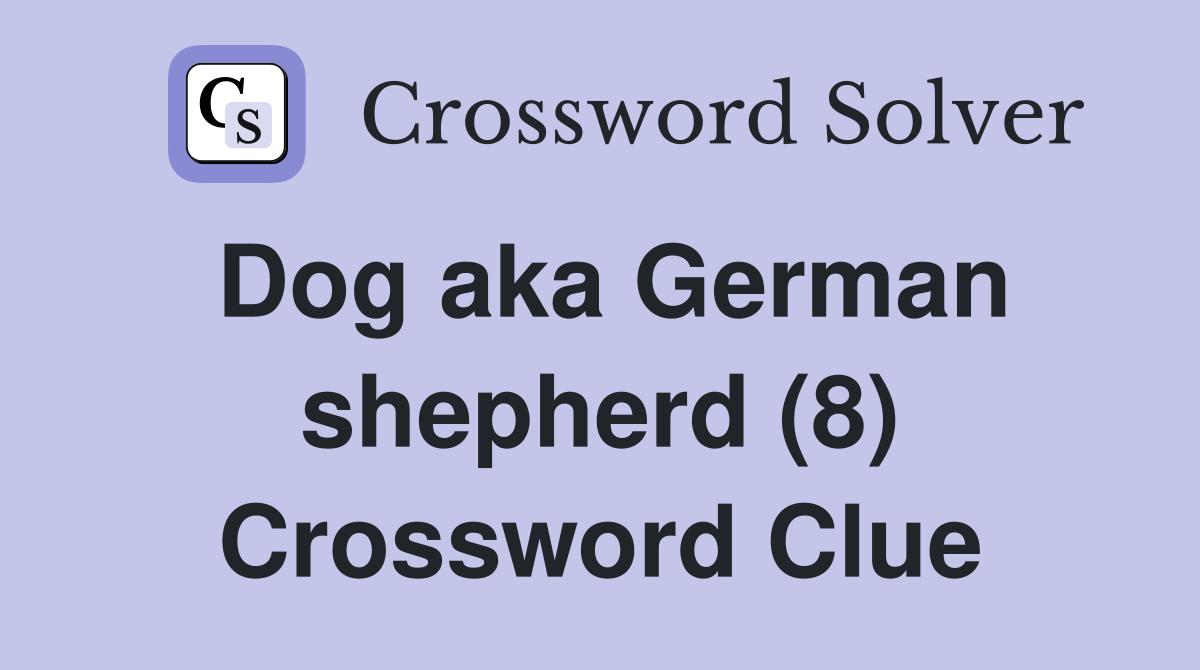 Dog aka German shepherd (8) Crossword Clue