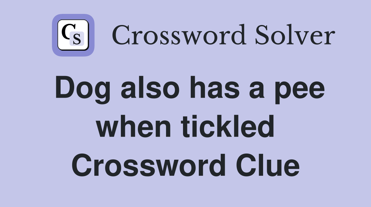 Dog also has a pee when tickled Crossword Clue