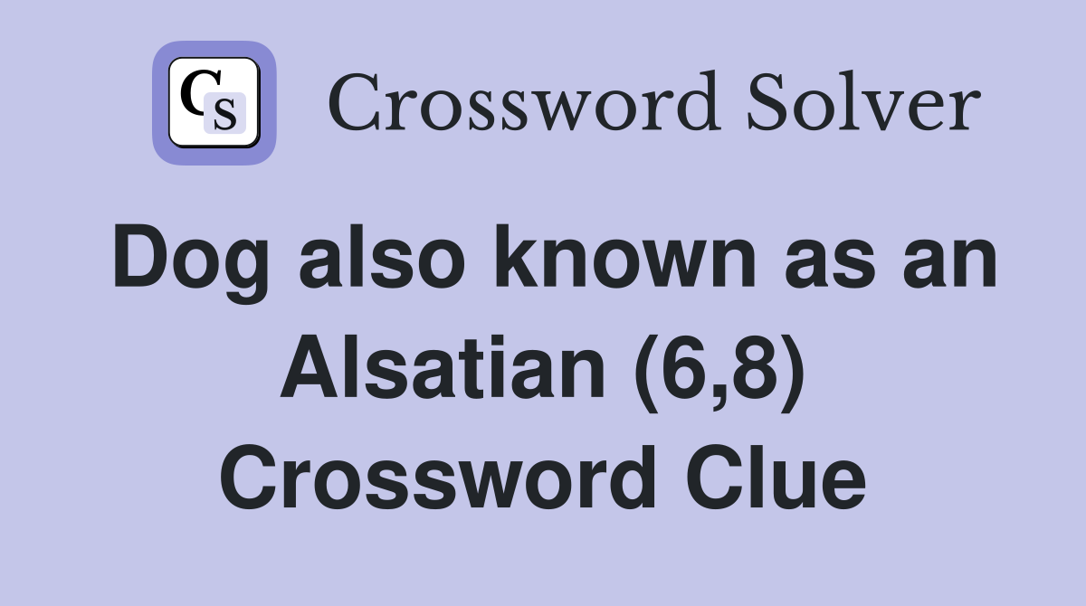 Dog also known as an Alsatian (6,8) Crossword Clue
