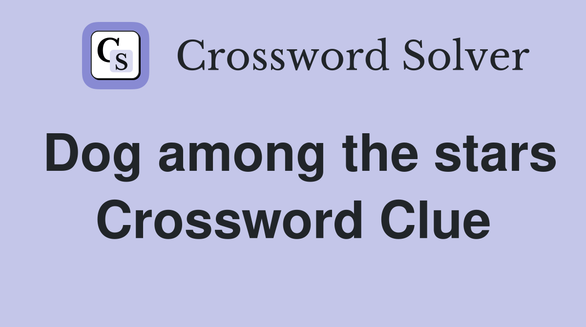 Dog among the stars Crossword Clue