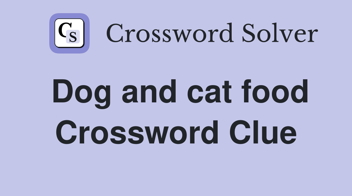 Dog and cat food Crossword Clue