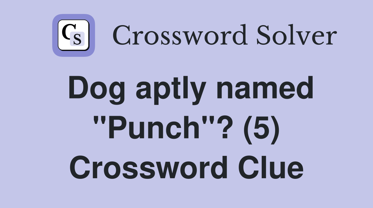 Dog aptly named "Punch"? (5) Crossword Clue