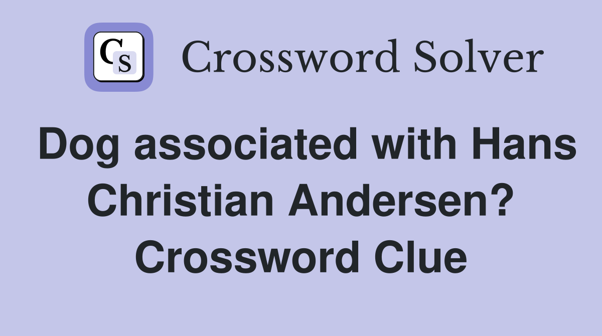 Dog associated with Hans Christian Andersen? Crossword Clue