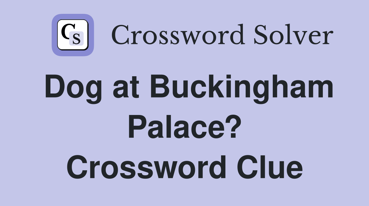 Dog at Buckingham Palace? Crossword Clue