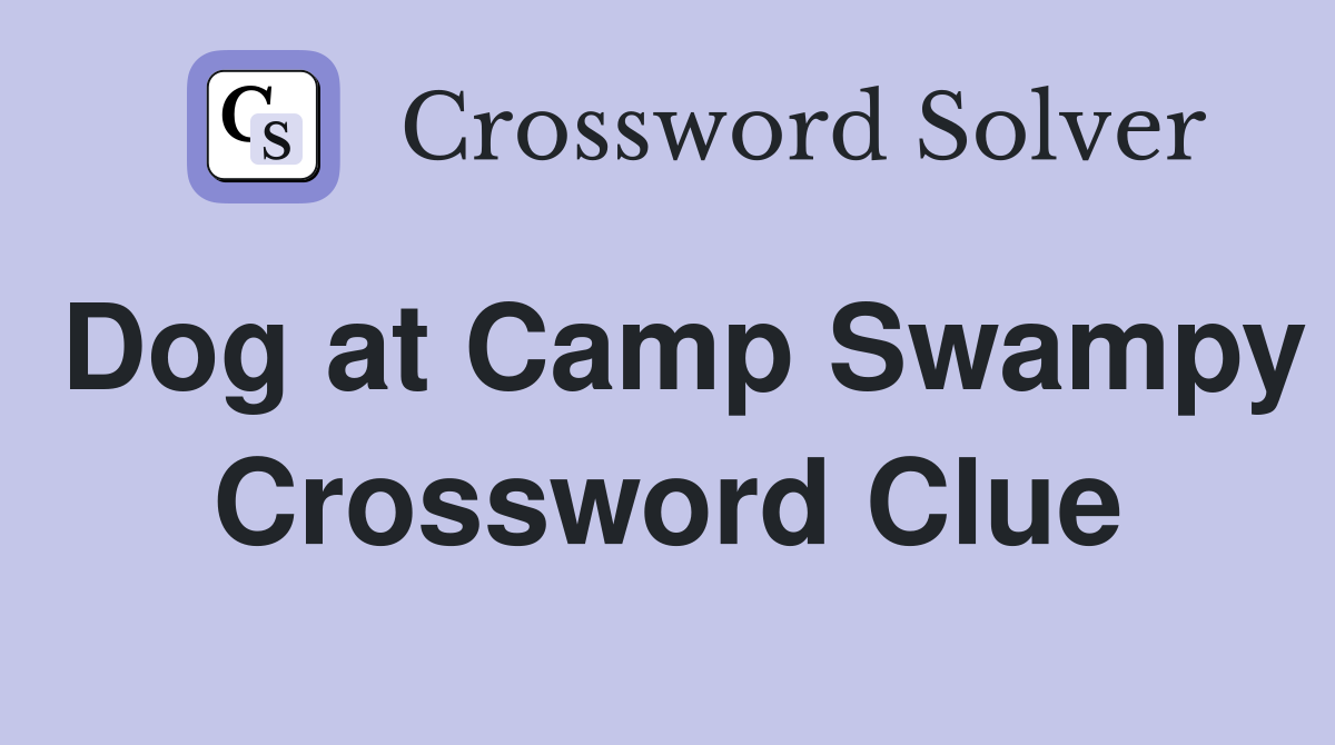 Dog at Camp Swampy Crossword Clue