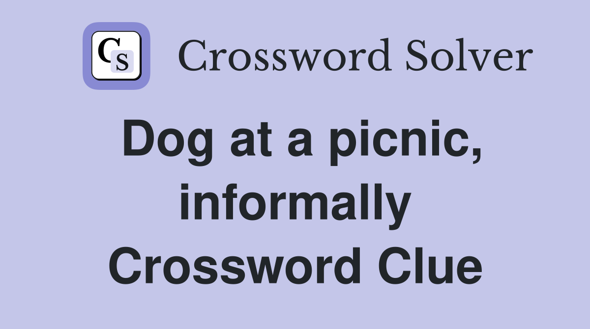 Dog at a picnic, informally Crossword Clue