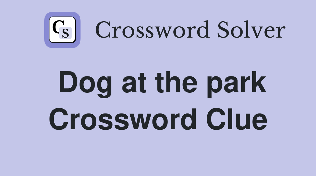 Dog at the park Crossword Clue