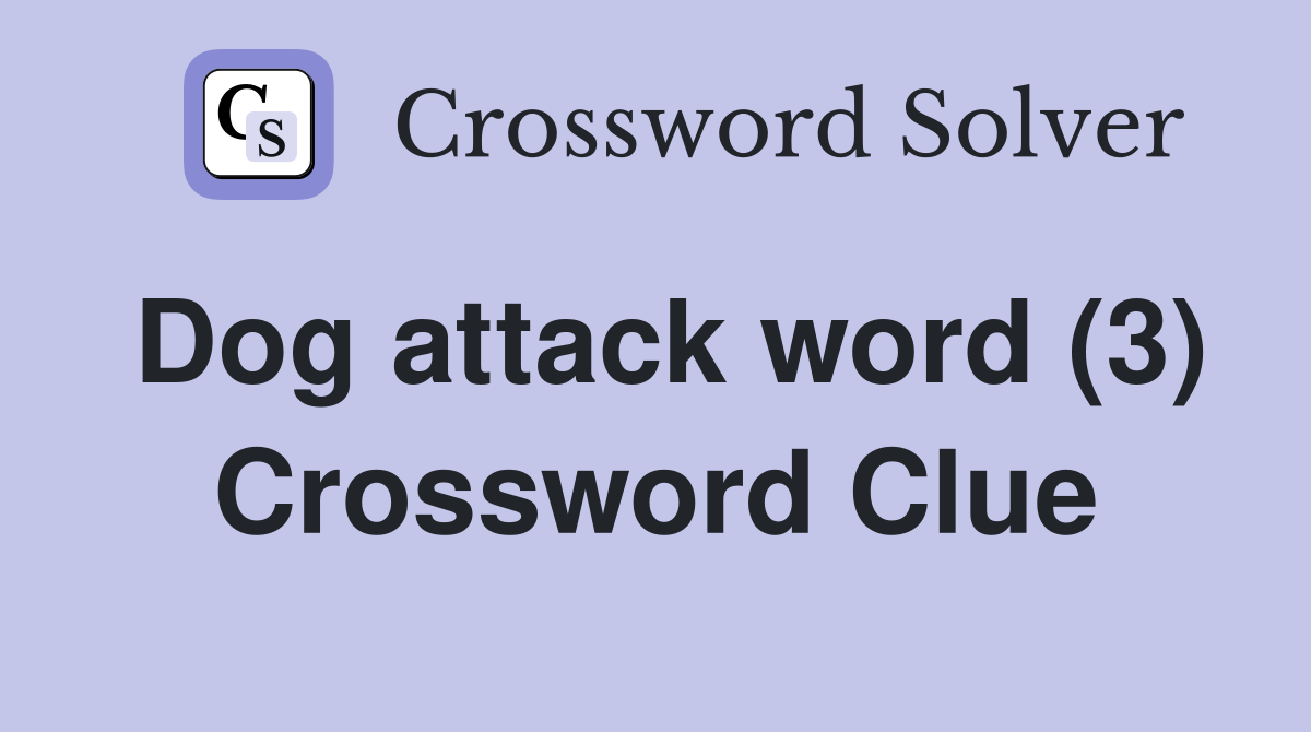 Dog attack word (3) Crossword Clue