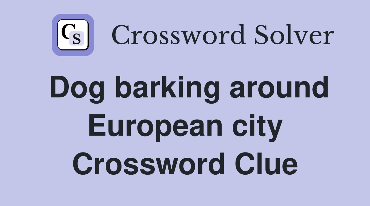 Dog barking around European city Crossword Clue