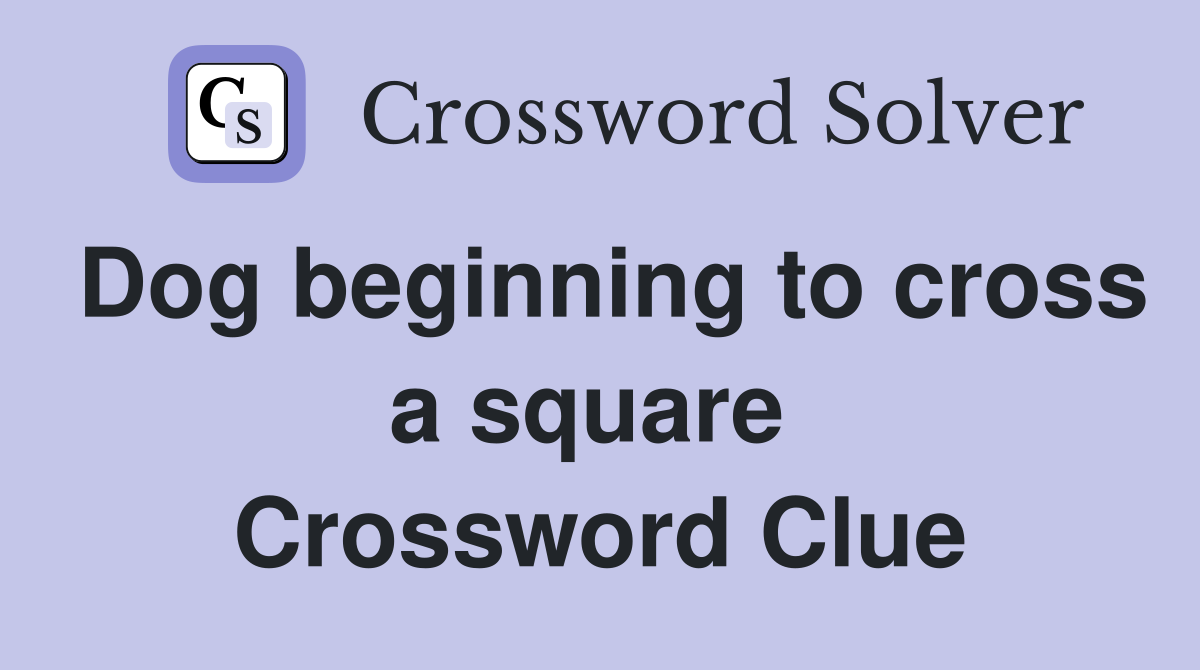 Dog beginning to cross a square  Crossword Clue