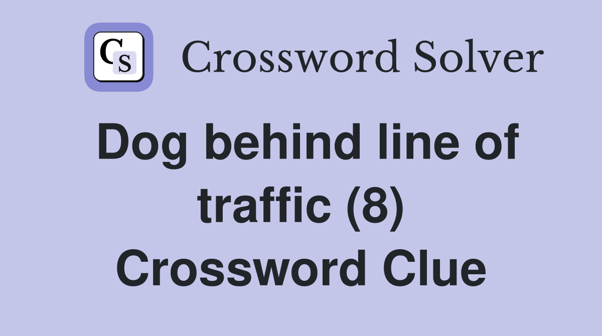 Dog behind line of traffic (8) Crossword Clue