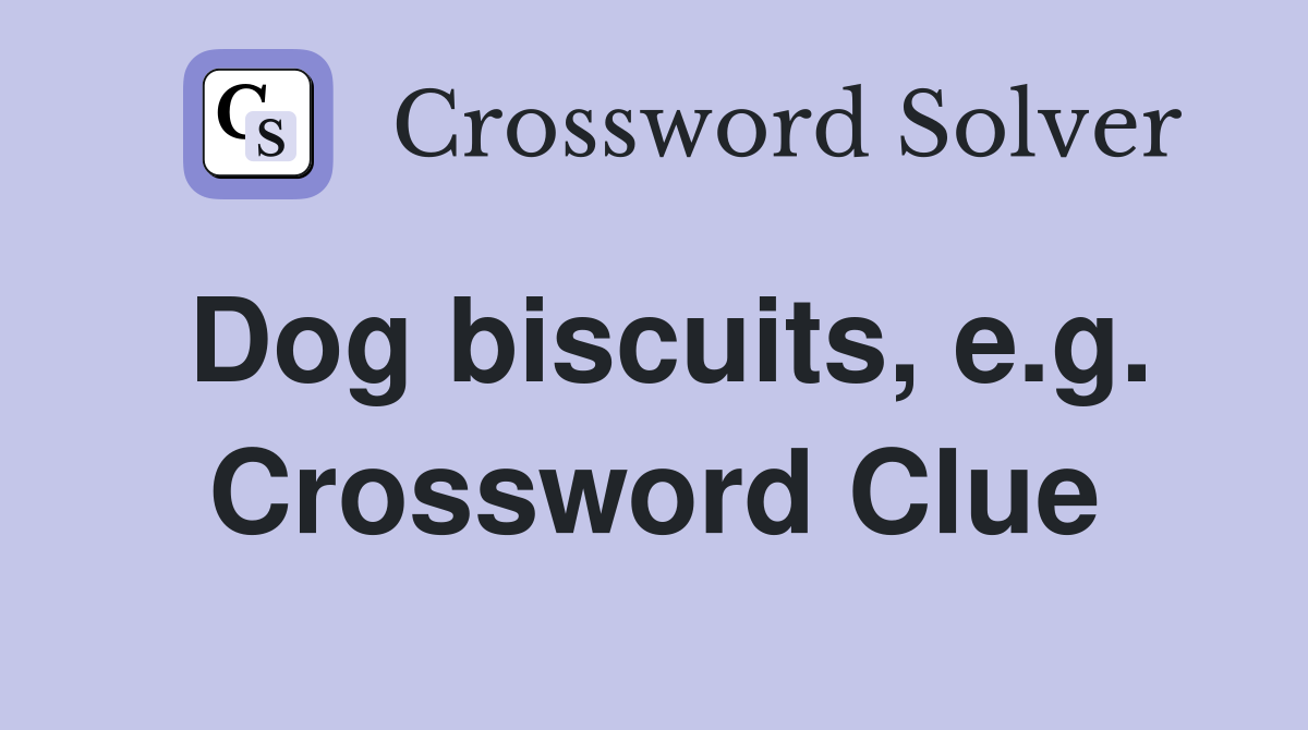 Dog biscuits, e.g. Crossword Clue