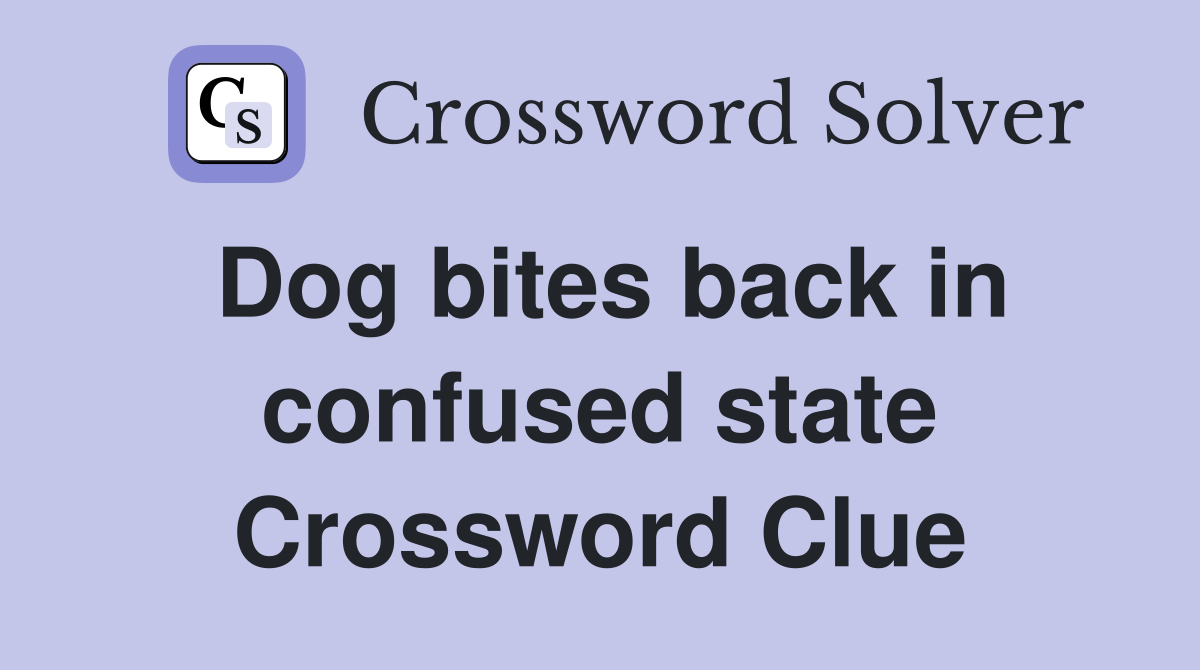 Dog bites back in confused state Crossword Clue