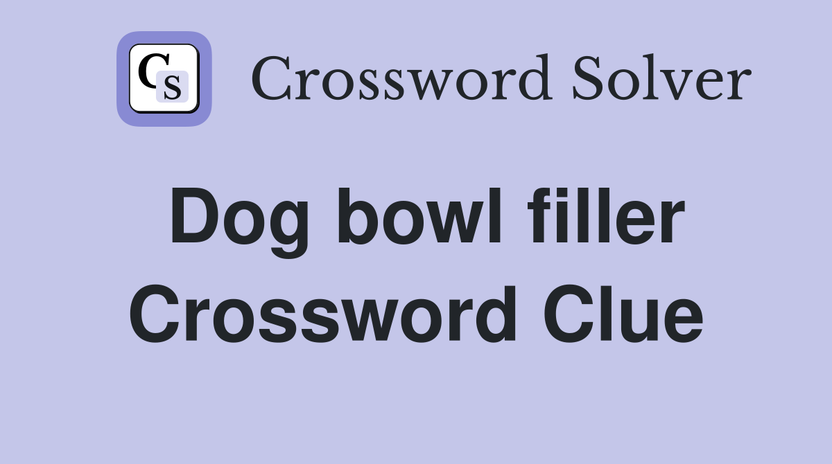 Dog bowl filler Crossword Clue