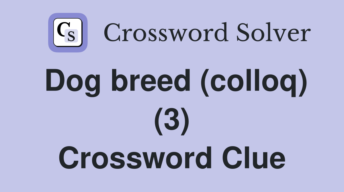Dog breed (colloq) (3) Crossword Clue
