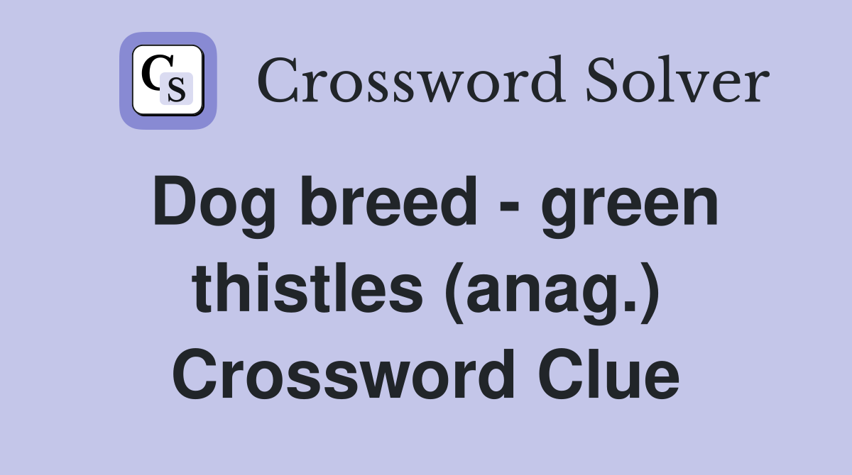 Dog breed - green thistles (anag.) Crossword Clue