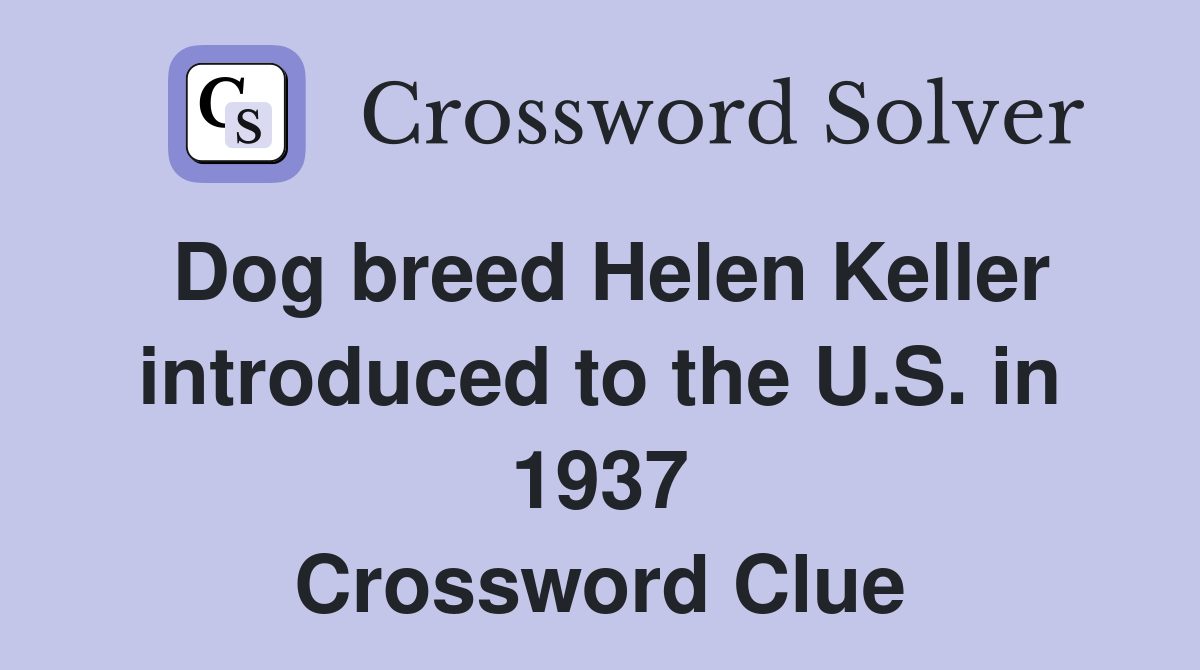 Dog breed Helen Keller introduced to the U.S. in 1937 Crossword Clue