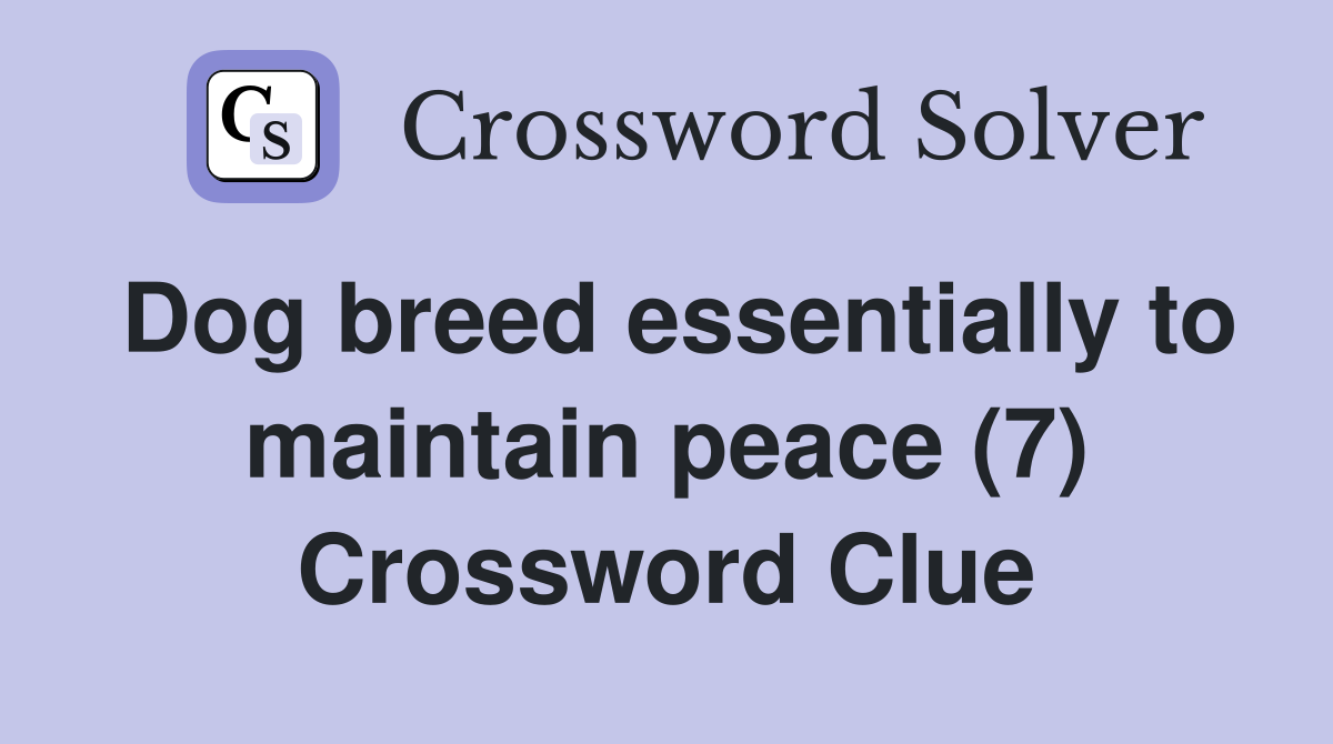 Dog breed essentially to maintain peace (7) Crossword Clue