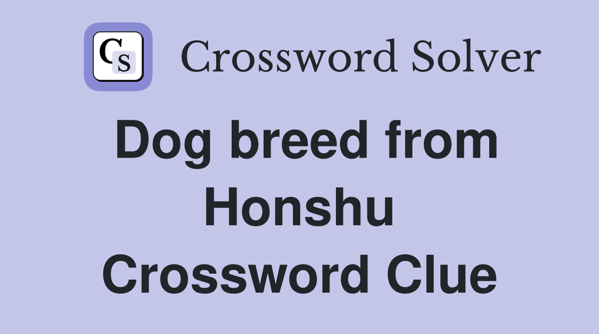 Dog breed from Honshu Crossword Clue