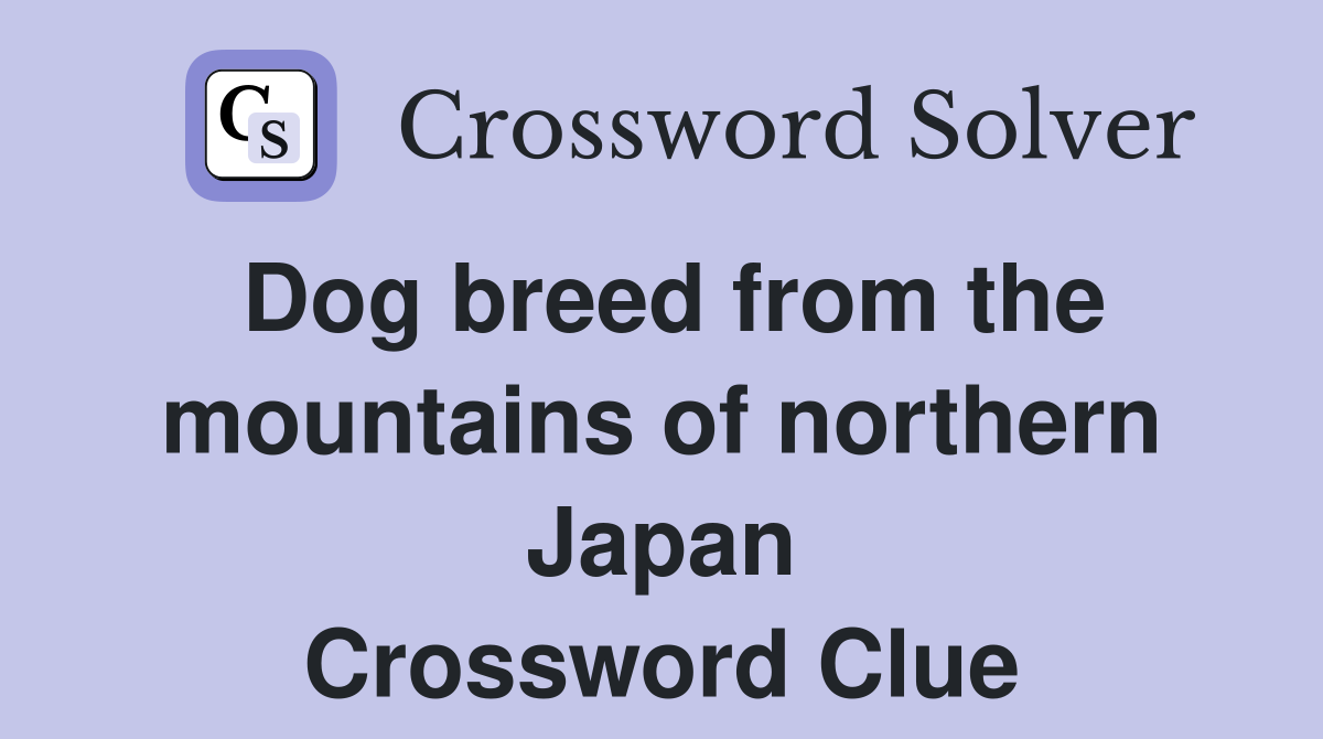 Dog breed from the mountains of northern Japan Crossword Clue