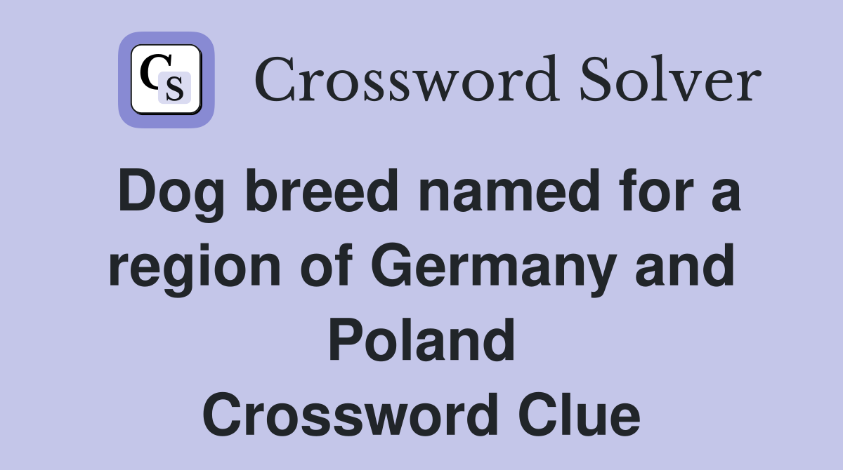 Dog breed named for a region of Germany and Poland Crossword Clue