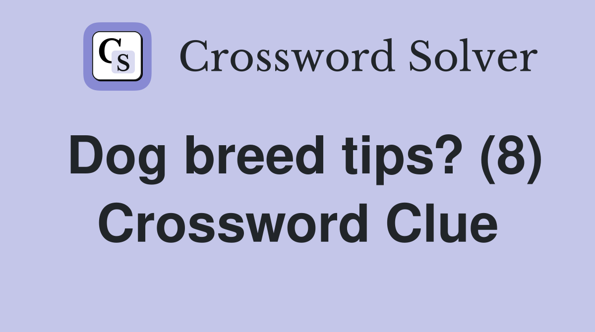 Dog breed tips? (8) Crossword Clue