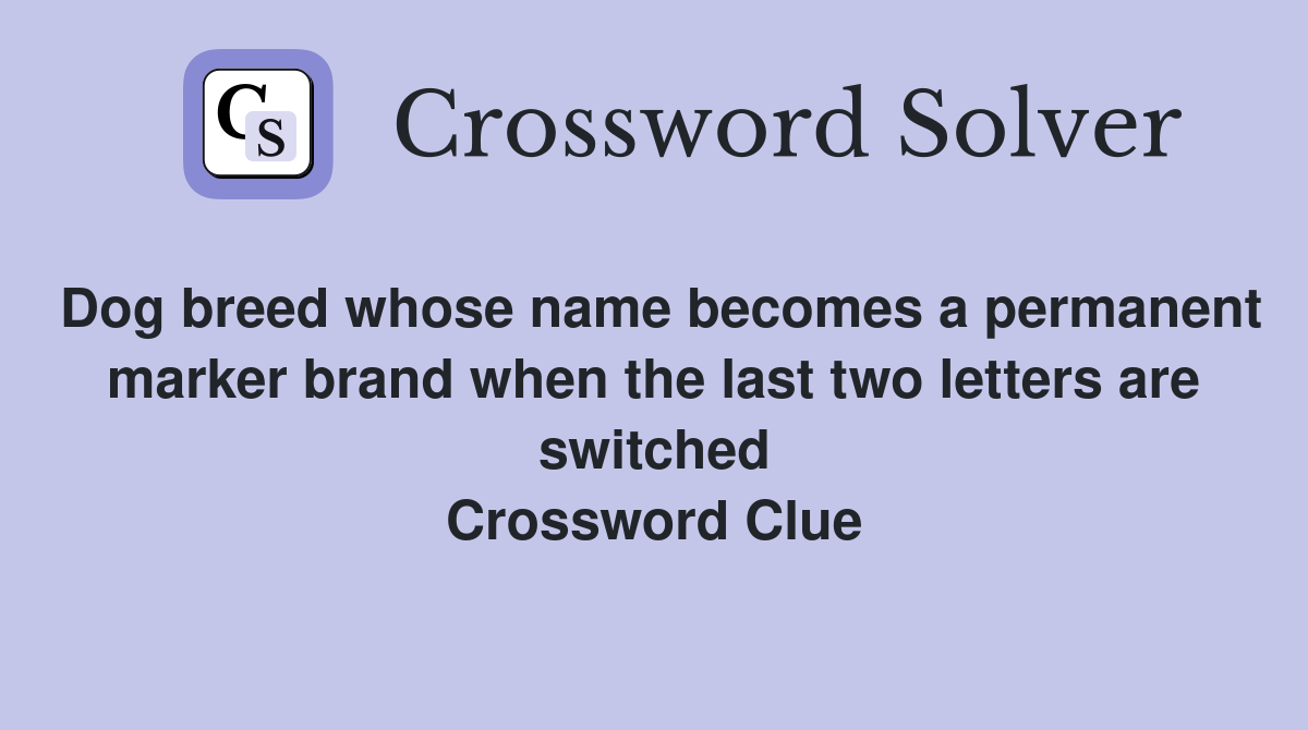 Dog breed whose name becomes a permanent marker brand when the last two letters are switched Crossword Clue