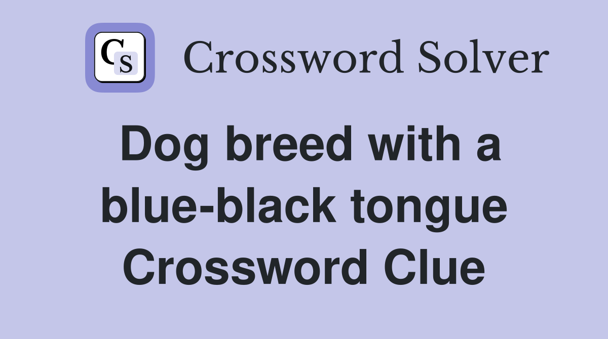 Dog breed with a blue-black tongue Crossword Clue