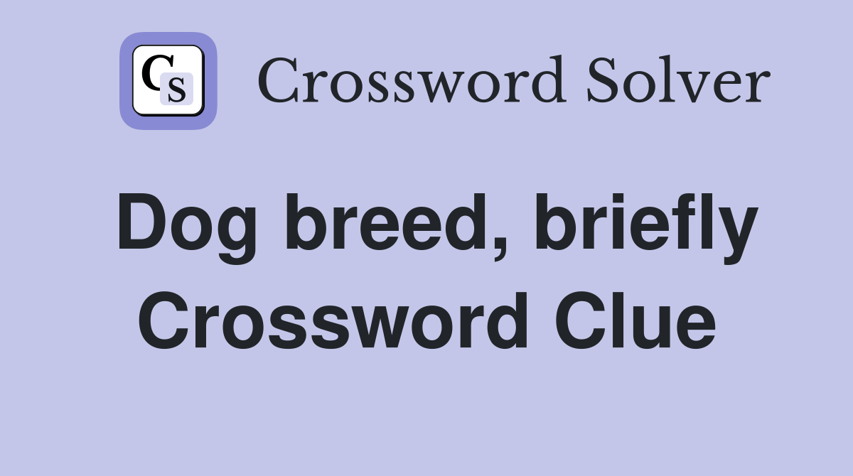 Dog breed, briefly Crossword Clue