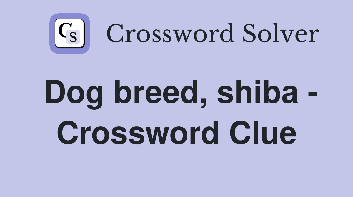 Dog breed, shiba - Crossword Clue