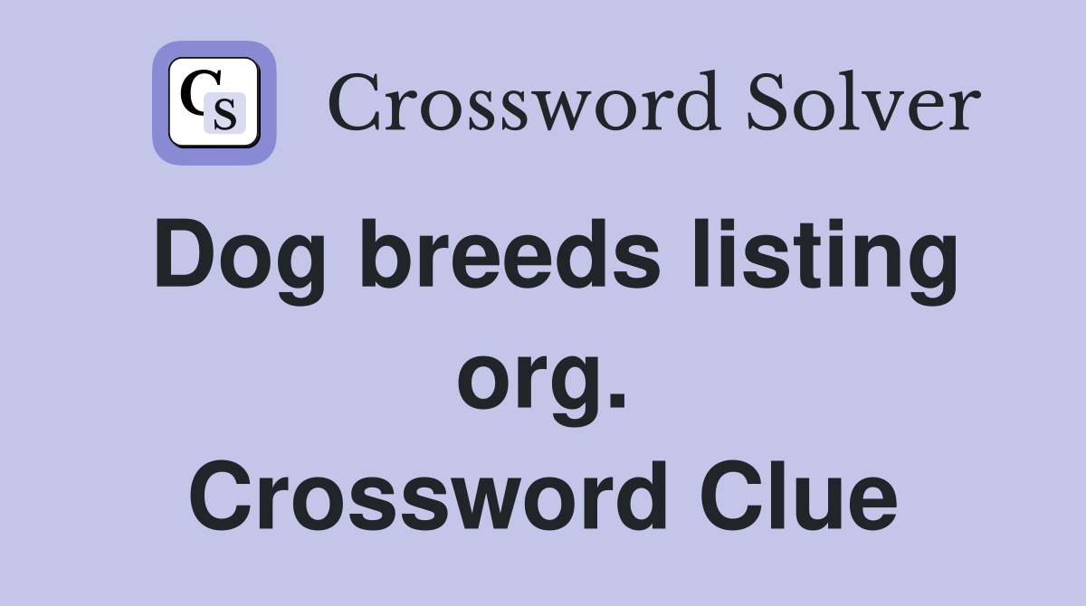Dog breeds listing org. Crossword Clue