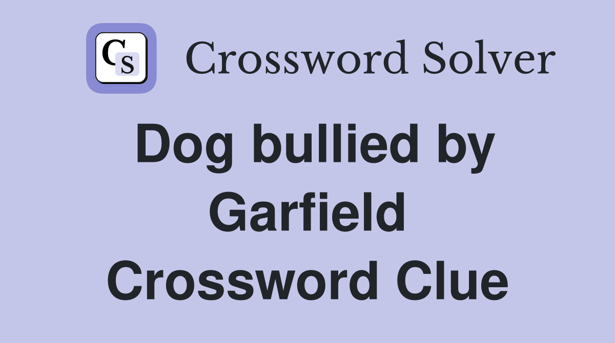 Dog bullied by Garfield Crossword Clue