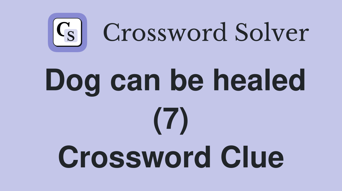 Dog can be healed (7) Crossword Clue