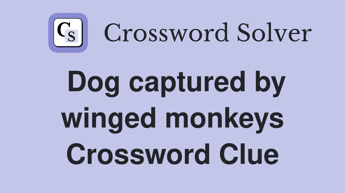 Dog captured by winged monkeys Crossword Clue