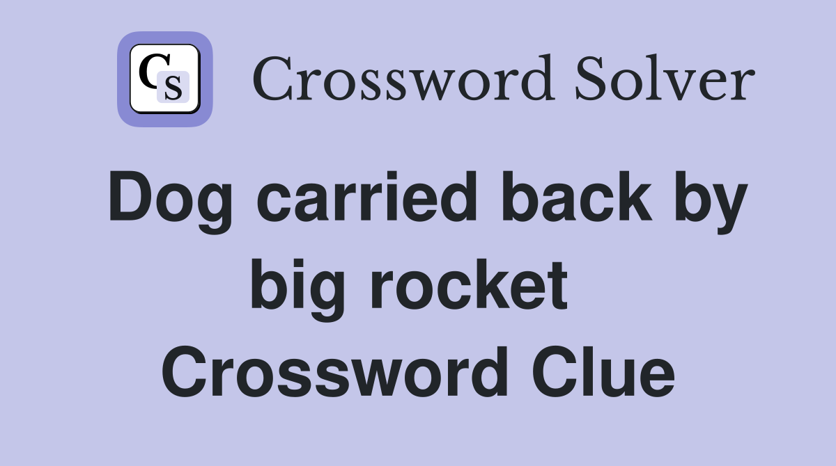 Dog carried back by big rocket  Crossword Clue